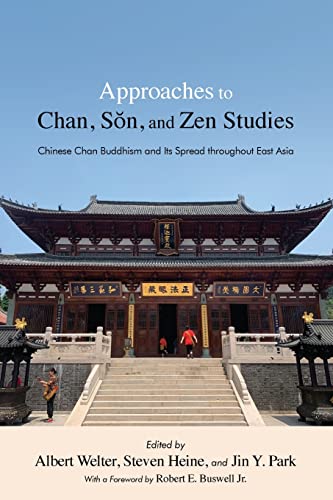 Approaches to Chan, Son, and Zen Studies : Chinese Chan Buddhism and Its Spread throughout East Asia