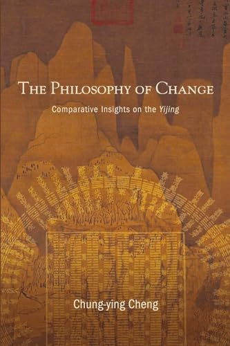 The Philosophy of Change : Comparative Insights on the Yijing