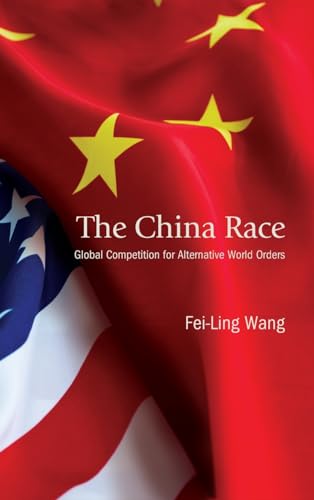 The China Race : Global Competition for Alternative World Orders