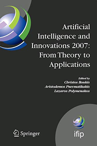 Artificial Intelligence and Innovations 2007: From Theory to Applications : Proceedings of the 4th IFIP International Conference on Artificial Intelli