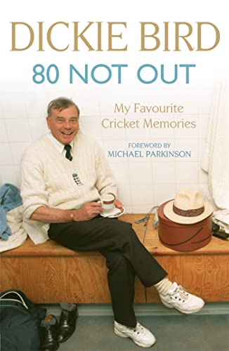 Dickie Bird - 80 Not Out:  My Favourite Cricket Memories : A Life in C image 1