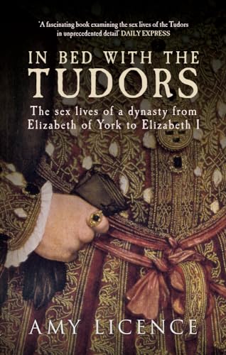 Amy Licence - In Bed with the Tudors : The Sex Lives of a Dynasty from image 1