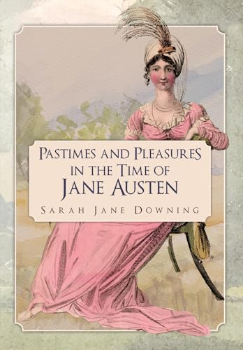 Sarah Jane Downing - Pastimes and Pleasures in the Time of Jane Austen image 1