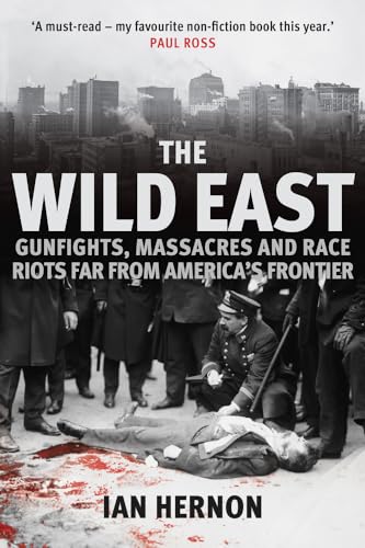 Ian Hernon - Wild East : Gunfights, Massacres and Race Riots Far From image 1