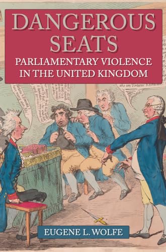 Eugene L. Wolfe - Dangerous Seats : Parliamentary Violence in the Unit image 1