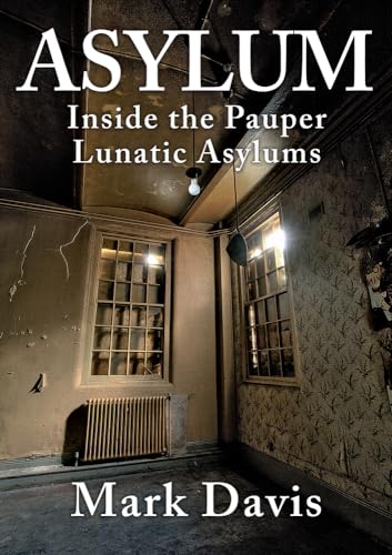 Mark Davis - Asylum : Inside the Pauper Lunatic Asylums - Paperback image 1