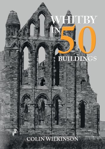 Colin Wilkinson - Whitby in 50 Buildings - Paperback image 1