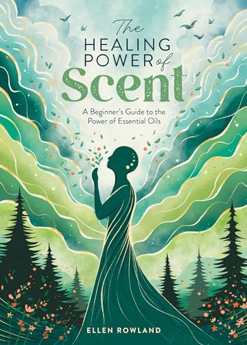 Ellen Rowland - Healing Power of Scent : A Beginner's Guide to the image 1