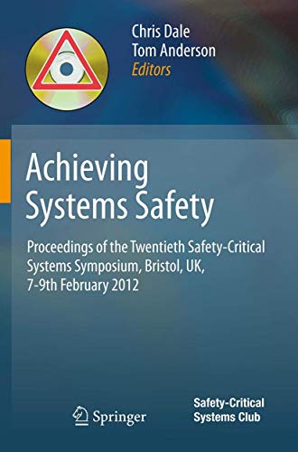 Achieving Systems Safety : Proceedings of the Twentieth Safety-Critical Systems Symposium, Bristol, UK, 7-9th February 2012