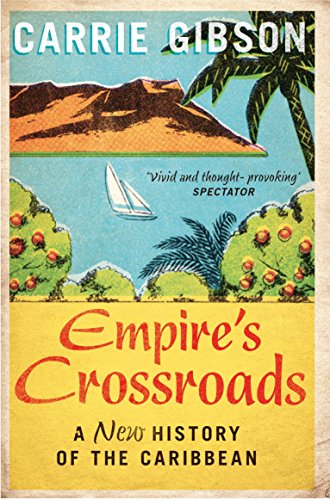 Carrie Gibson - Empire's Crossroads : A New History of the Caribbe image 1