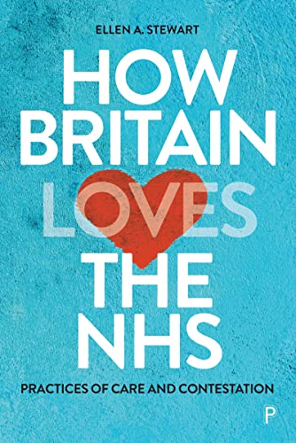 Ellen A. Stewart - How Britain Loves the NHS : Practices of Care and C image 1