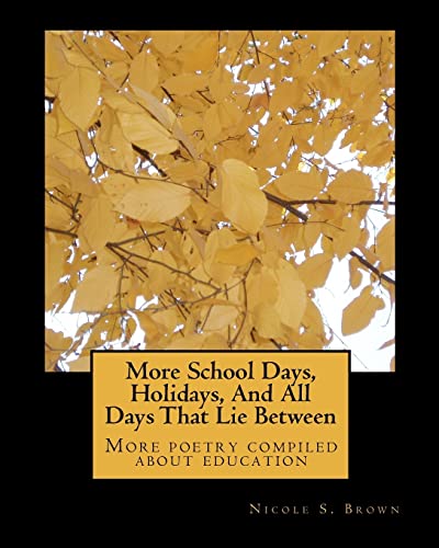 More School Days, Holidays, And All Days That Lie Between: More poetry compiled about education