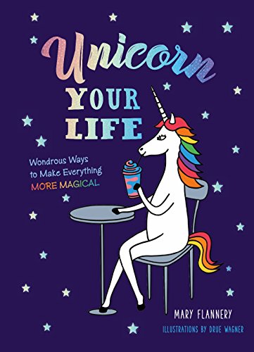 Mary Flannery - Unicorn Your Life : Wondrous Ways to Make Everything M image 1