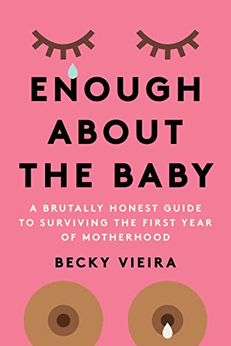 Becky Vieira - Enough About the Baby : A Brutally Honest Guide to Surv image 1