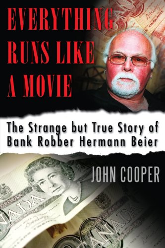 Everything Runs Like a Movie : The Strange but True Story of Bank Robber Hermann Beier