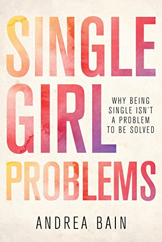 Andrea Bain - Single Girl Problems : Why Being Single Isn't a Prob image 1