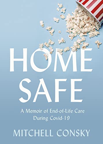 Mitchell Consky - Home Safe : A Memoir of End-of-Life Care During Covi image 1