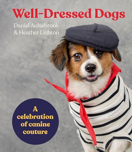 Daniel Aulsebrook - Well-Dressed Dogs : A celebration of canine coutur image 1