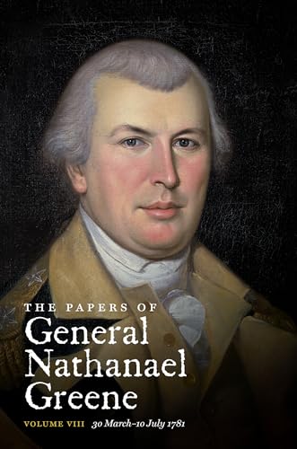 The Papers of General Nathanael Greene: Vol. VIII: 30 March-10 July 1781