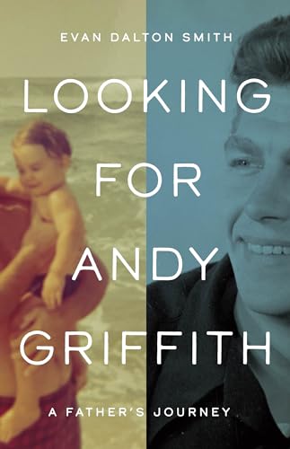 Evan Dalton Smith - Looking for Andy Griffith : A Father's Journey image 1