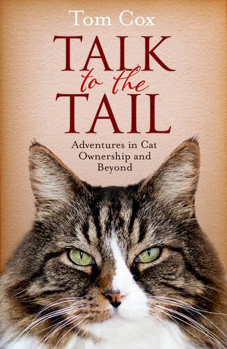 Tom Cox - Talk to the Tail : Adventures in Cat Ownership and Beyond - image 1