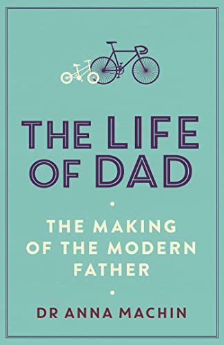 Anna Machin - Life of Dad : The Making of a Modern Father - Paperback image 1
