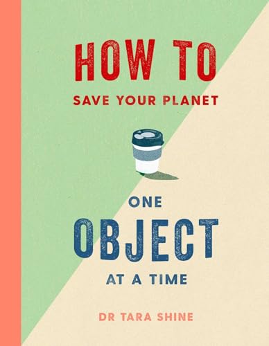 Tara Shine - How to Save Your Planet One Object at a Time - Hardback image 1