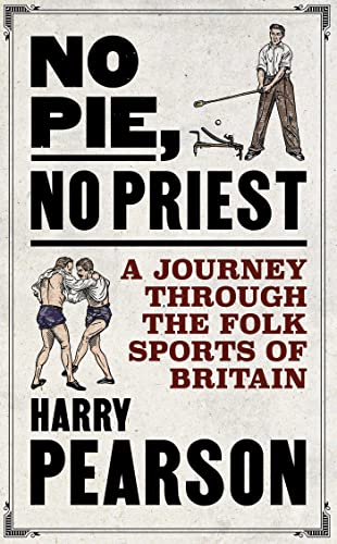 Harry Pearson - No Pie, No Priest : A Journey through the Folk Sports image 1