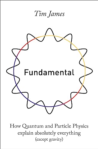Tim James - Fundamental : How quantum and particle physics explain abs image 1