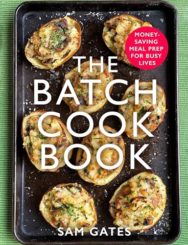 Sam Gates - Batch Cook Book : Money-saving Meal Prep For Busy Lives - image 1