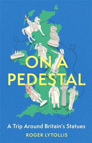 Roger Lytollis - On a Pedestal : A Trip around Britain's Statues - image 1