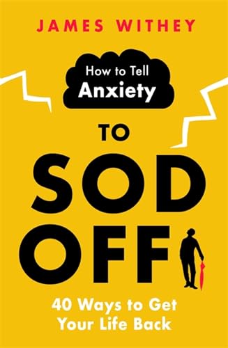 James Withey - How to Tell Anxiety to Sod Off : 40 Ways to Get Your Li image 1