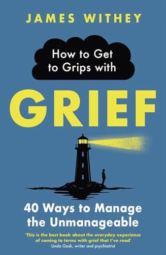 James Withey - How to Get to Grips with Grief : 40 Ways to Manage the image 1