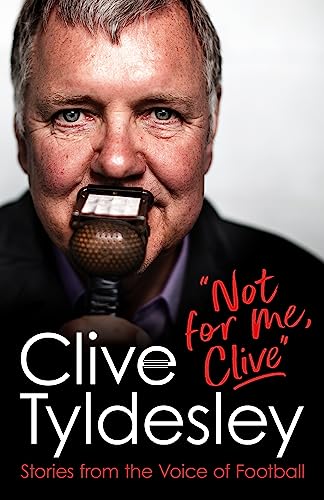 Clive Tyldesley - Not For Me, Clive : Stories From the Voice of Footba image 1
