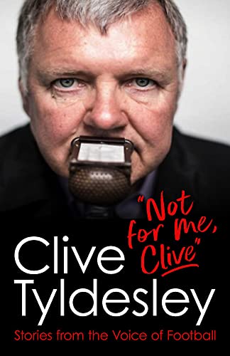 Clive Tyldesley - Not For Me, Clive : Stories From the Voice of Footba image 1