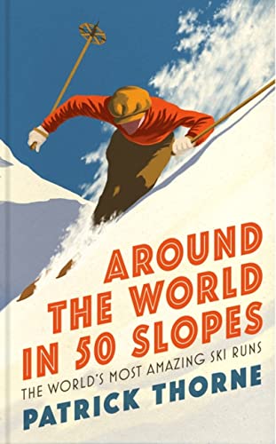 Patrick Thorne - Around The World in 50 Slopes : The stories behind th image 1
