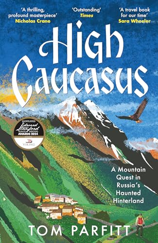 Tom Parfitt - High Caucasus : A Mountain Quest in Russia’s Haunted H image 1