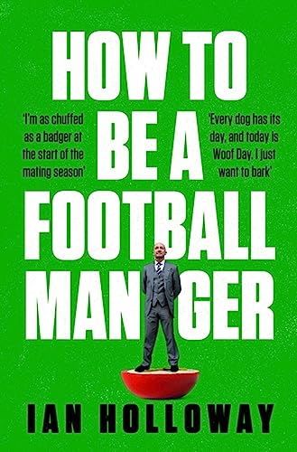 Ian Holloway - How to Be a Football Manager: Enter the hilarious and c image 1
