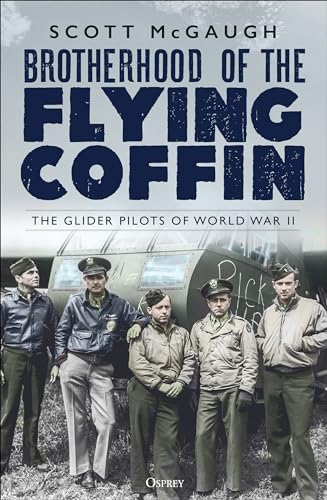 Scott McGaugh - Brotherhood of the Flying Coffin : The Glider Pilots o image 1