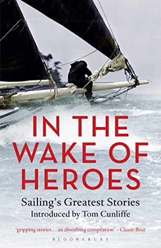 In the Wake of Heroes : Sailing's Greatest Stories Introduced by T image 1