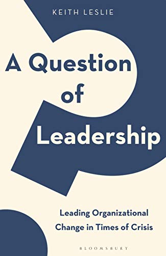 Keith Leslie - A Question of Leadership : Leading Organizational Chang image 1