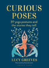 Lucy Greeves - Curious Poses : 30 Yoga Postures and the Stories They T image 1