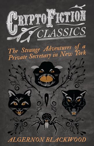 The Strange Adventures of a Private Secretary in New York (Cryptofiction Classics - Weird Tales of Strange Creatures)