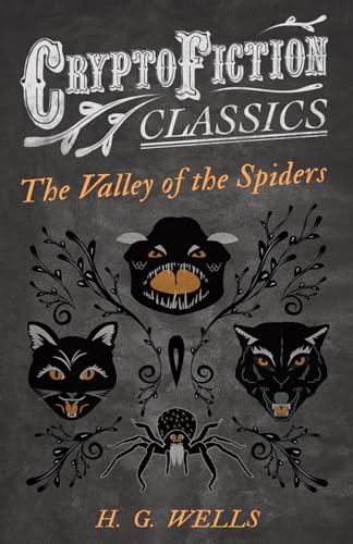 The Valley of the Spiders (Cryptofiction Classics - Weird Tales of Strange Creatures)