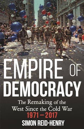 Simon Reid-Henry - Empire of Democracy : The Remaking of the West sinc image 1