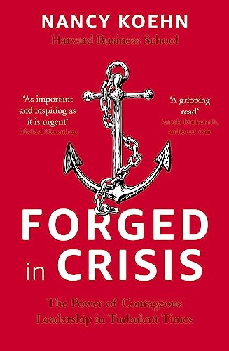 Nancy Koehn - Forged in Crisis : The Power of Courageous Leadership in image 1