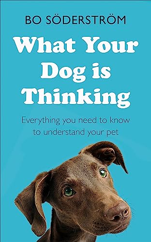 Bo Soederstroem - What Your Dog Is Thinking : Everything you need to k image 1