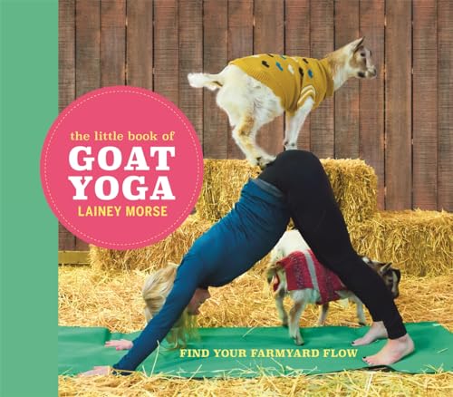 Lainey Morse - Little Book of Goat Yoga : Find Your Farmyard Flow - Ha image 1