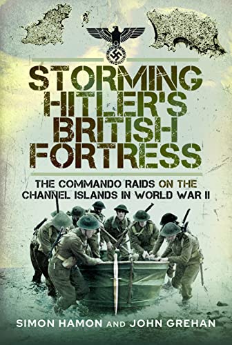 John Grehan - Storming Hitler's British Fortress : The Commando Ra image 1