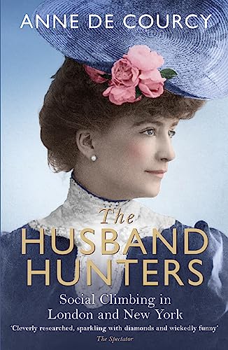 Anne de Courcy - Husband Hunters : Social Climbing in London and New Y image 1